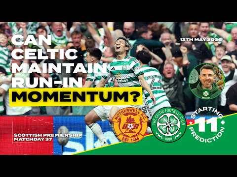 Motherwell v Celtic | Can Celtic Maintain Run-In Momentum? | Starting XI Prediction