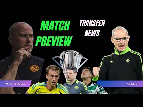 Motherwell Preview / Bid Rejected for a Celtic Player / O’Dea Takes a Dig at the Board