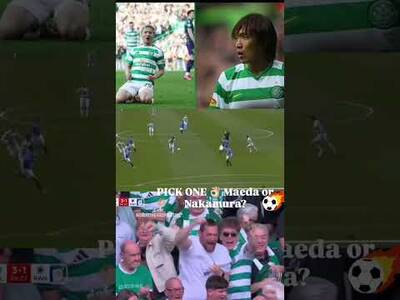 NAKAMURA 2008 STRIKE OR MAEDA 2026 OVERHEAD? #celticfc #glasgowderby