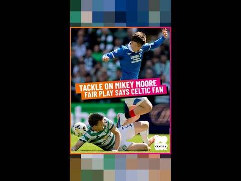 Tckle on Mikey Moore Fair Play Says Celtic Fan