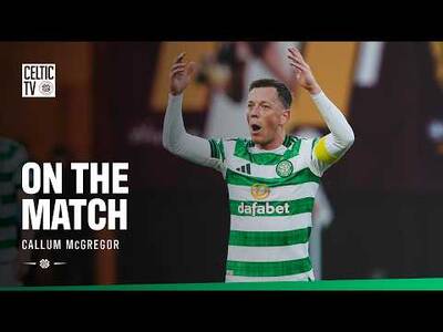 On The Match with Callum McGregor | Motherwell 2-3 Celtic (13/05/26)