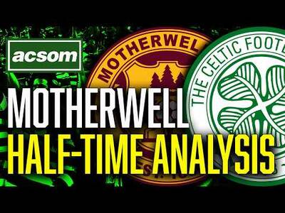 Motherwell v CELTIC // LIVE Half-Time Analysis // ACSOM // A Celtic State of Mind
