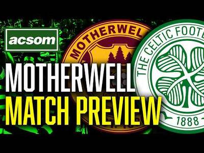 Motherwell v CELTIC // LIVE Match Preview // ACSOM // A Celtic State of Mind