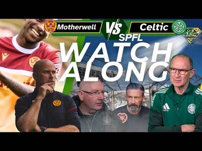 Motherwell V Celtic SPFL WATCH ALONG