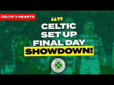 Celtic Set Up Last Day Showdown In Dramatic Fashion | Celtic v Hearts Build-Up