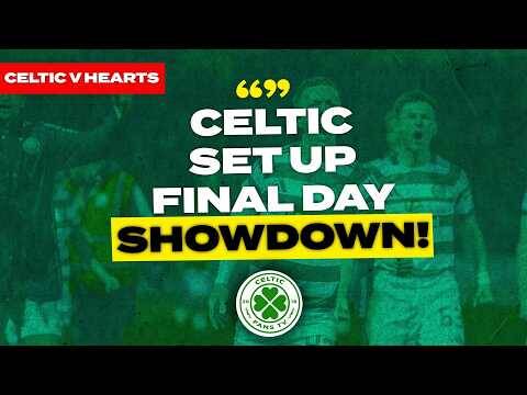 Celtic Set Up Last Day Showdown In Dramatic Fashion | Celtic v Hearts Build-Up