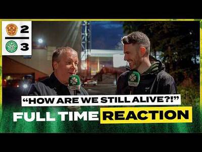 Motherwell 2-3 Celtic | “How Are We Still Alive?!’ | Full-Time-Reaction