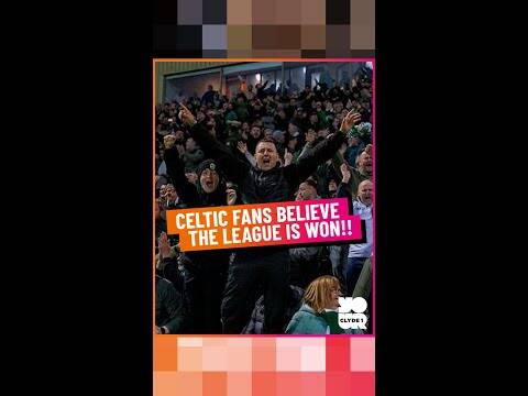 Celtic Fans Believe the League Has Already Been Won