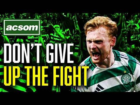 Celtic’s Spirit of ‘86: Get Up, Stand Up. Don’t Give Up The Fight // ACSOM // A Celtic State of Mind