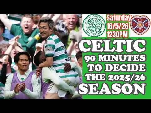 CELTIC v Hearts: JUDGEMENT DAY 90 Minutes Away From Glory