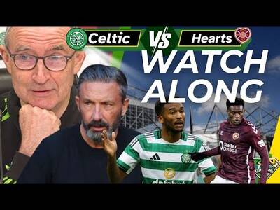 Celtic v Hearts WATCH ALONG