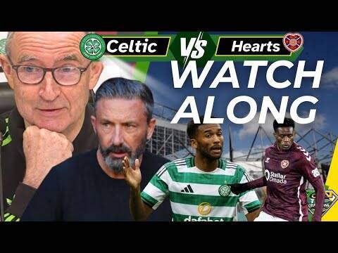 Celtic v Hearts WATCH ALONG