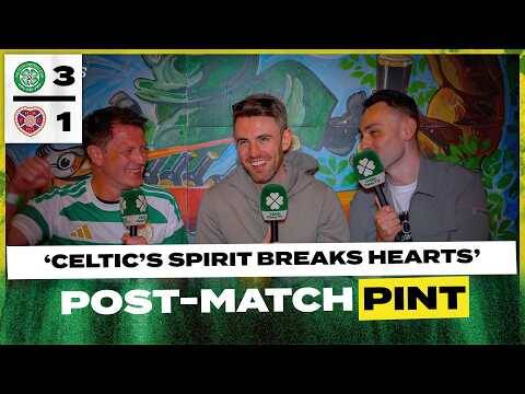 Celtic 3-1 Hearts | ‘Celtic’s Spirit Breaks Hearts!’ | Post-Match Pint