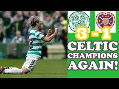 CELTIC 3 v Hearts 1: Judgement Day Survived: CELTIC ARE CHAMPIONS AGAIN!