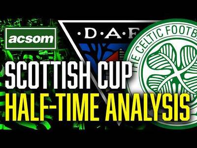 CELTIC v Dunfermline // LIVE Scottish Cup Final Half-Time Analysis // ACSOM A Celtic State of Mind