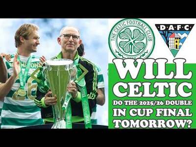 CELTIC v Dunfermline Cup Final Preview: How CELTIC Will Do The 2025/26 Double Tomorrow