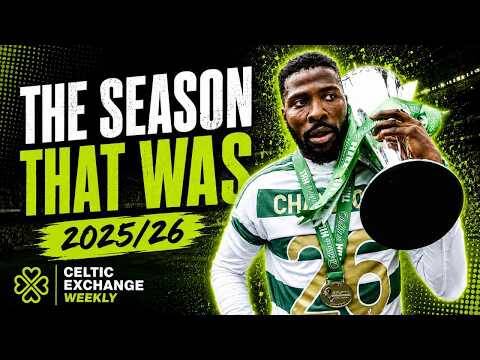 Celtic Exchange Weekly: The Season That Was 2025/26 &ndash; Highs, Lows, And Everything Else In Between