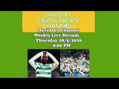 David 67 Channel CELTIC Livestream Thursday 28th May 9PM: Double Winners and What Next For CELTIC