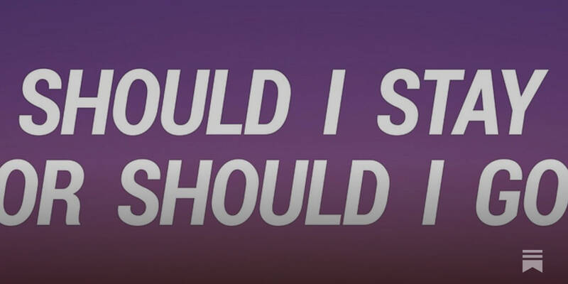 Should I stay or should I go now