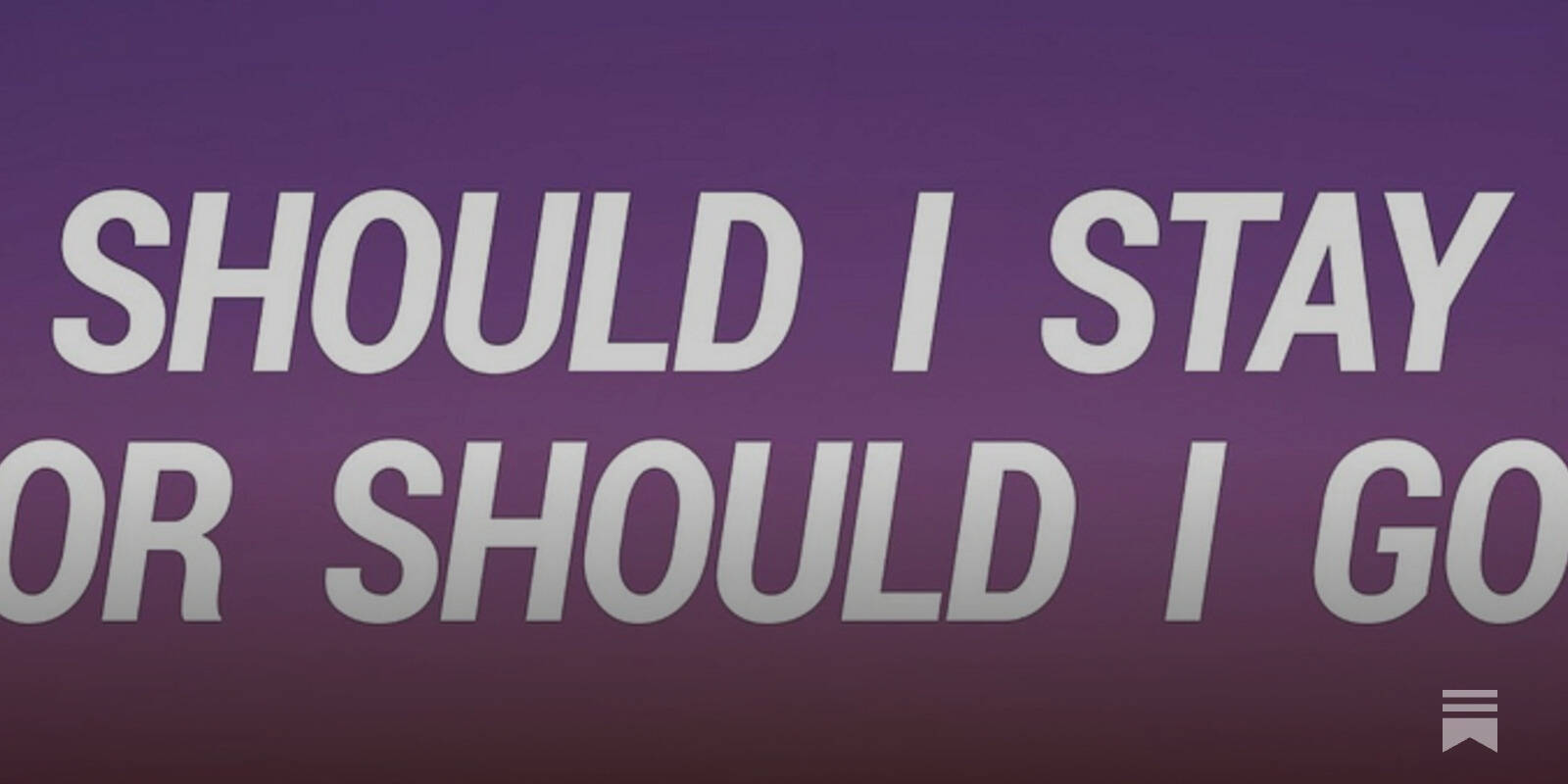 Should I stay or should I go now
