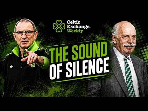 🎙️ Celtic Exchange Weekly: The Sound Of Silence | Will O’Neill Get The Deal?