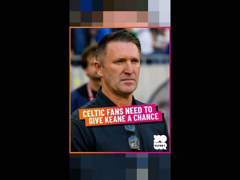 Celtic Fans Need to Give Keane a Chance
