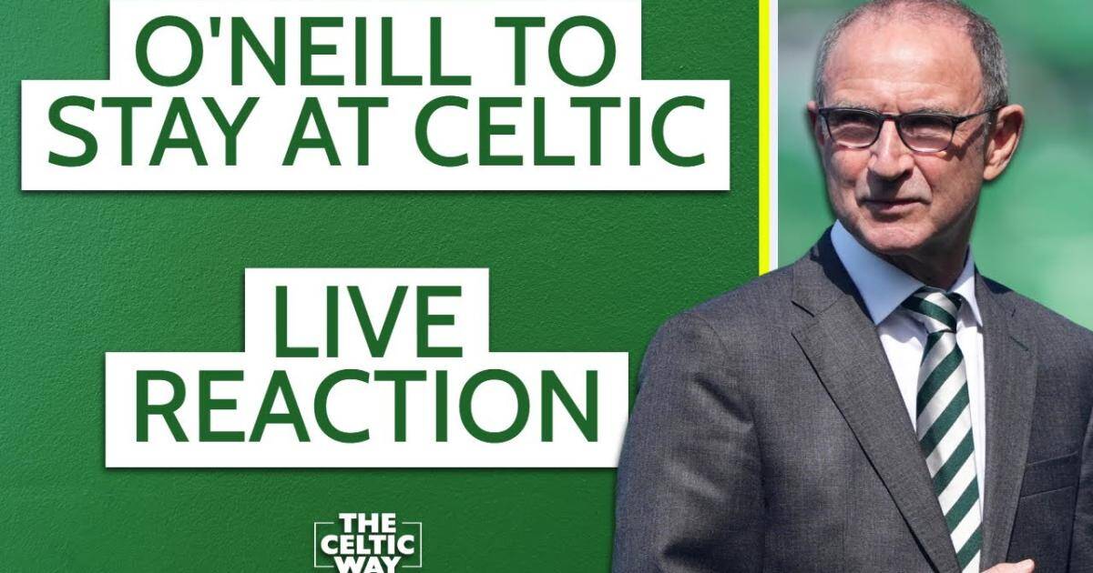 LIVE reaction as Martin O’Neill agrees permanent Celtic stay