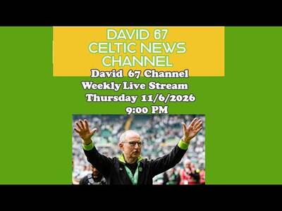 David 67 Channel CELTIC Livestream Thursday 11/6/26 at 9PM: The Pre-season Starts in 4 days