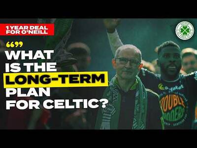 One-Year Deal for Martin O’Neill | What is the Plan for Celtic?