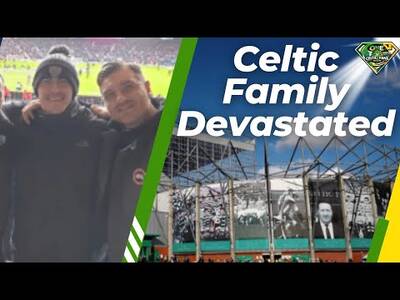 Celtic family DEVASTATING NEWS