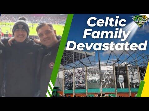 Celtic family DEVASTATING NEWS