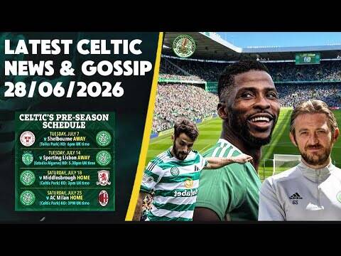 Celtic gossip news and latest rumours Sunday 28th june