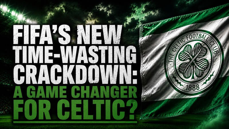 Fifa’s New Time-Wasting Crackdown: a Game Changer for Celtic?
