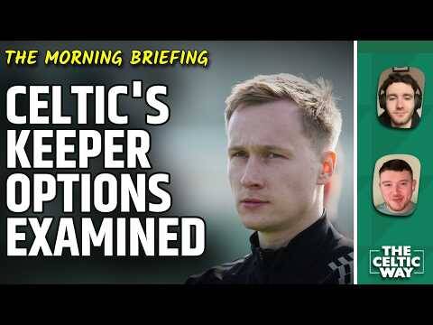 Celtic’s GK Situation Examined | Ross Grant’s Impact | Transfer Latest