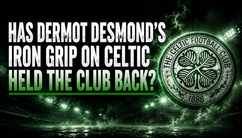 Has Dermot Desmond’s Iron Grip on Celtic Held the Club Back?