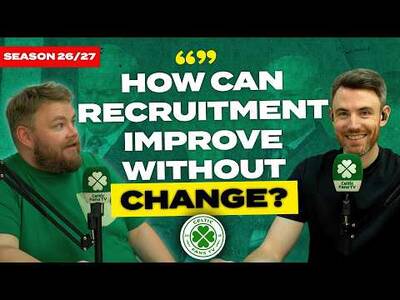 How Can Recruitment Improve Without Change? | Celtic Prepare for 2026/27