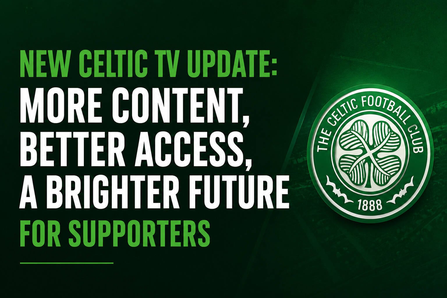 NEW CELTIC TV UPDATE: More Content, Better Access, A Brighter Future For Supporters