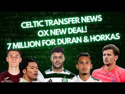 Celtic Transfer Talk! / Ox New Deal / Celtic Closing on Horkas & Duran