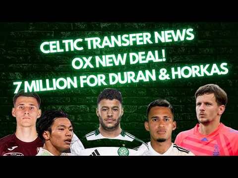 Celtic Transfer Talk! / Ox New Deal / Celtic Closing on Horkas & Duran