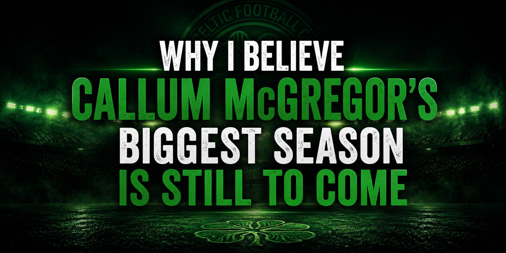 Why I Believe Callum Mcgregor’s Biggest Season is Still Ahead of Him