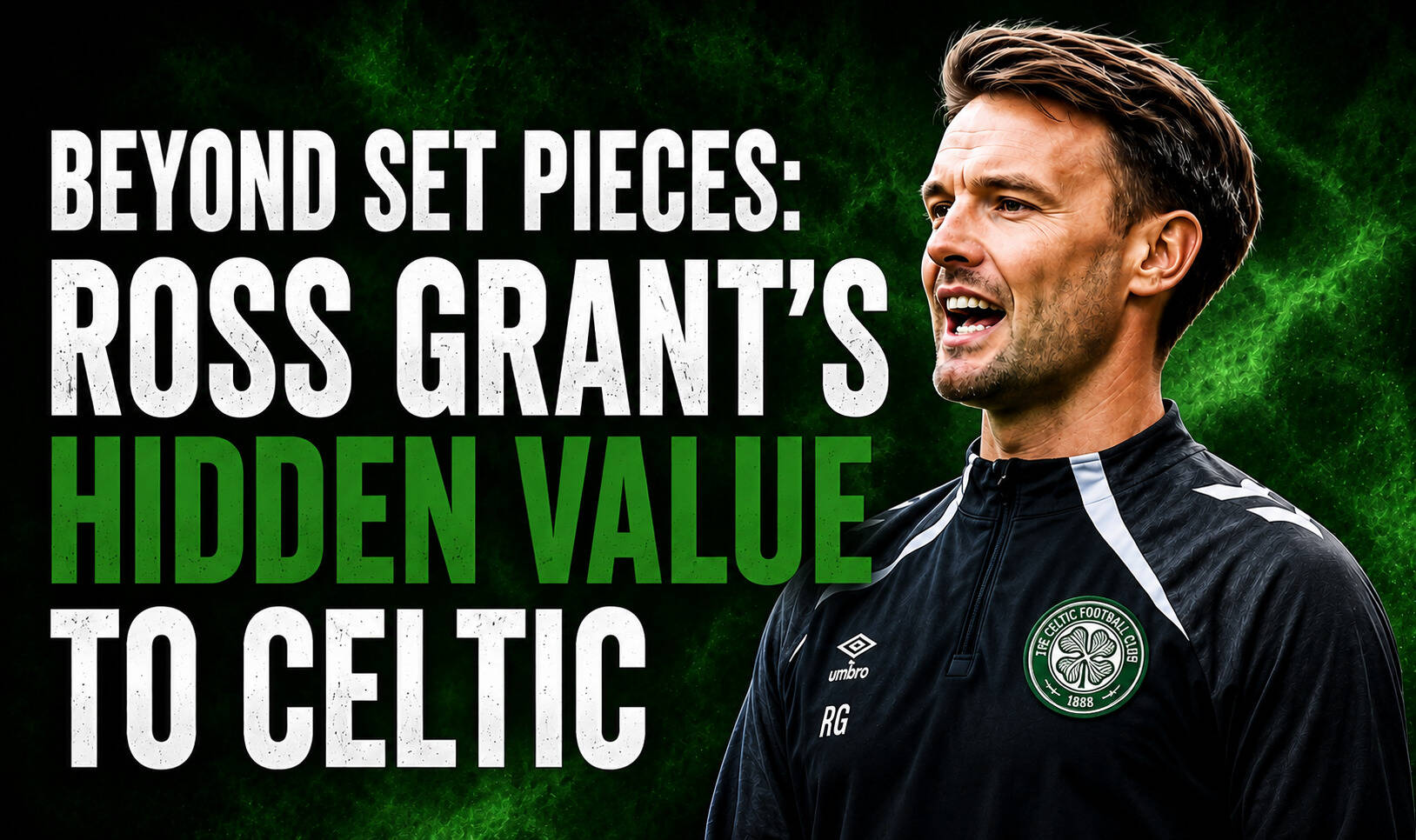 Beyond Set Pieces: Ross Grant’s Hidden Value to Celtic
