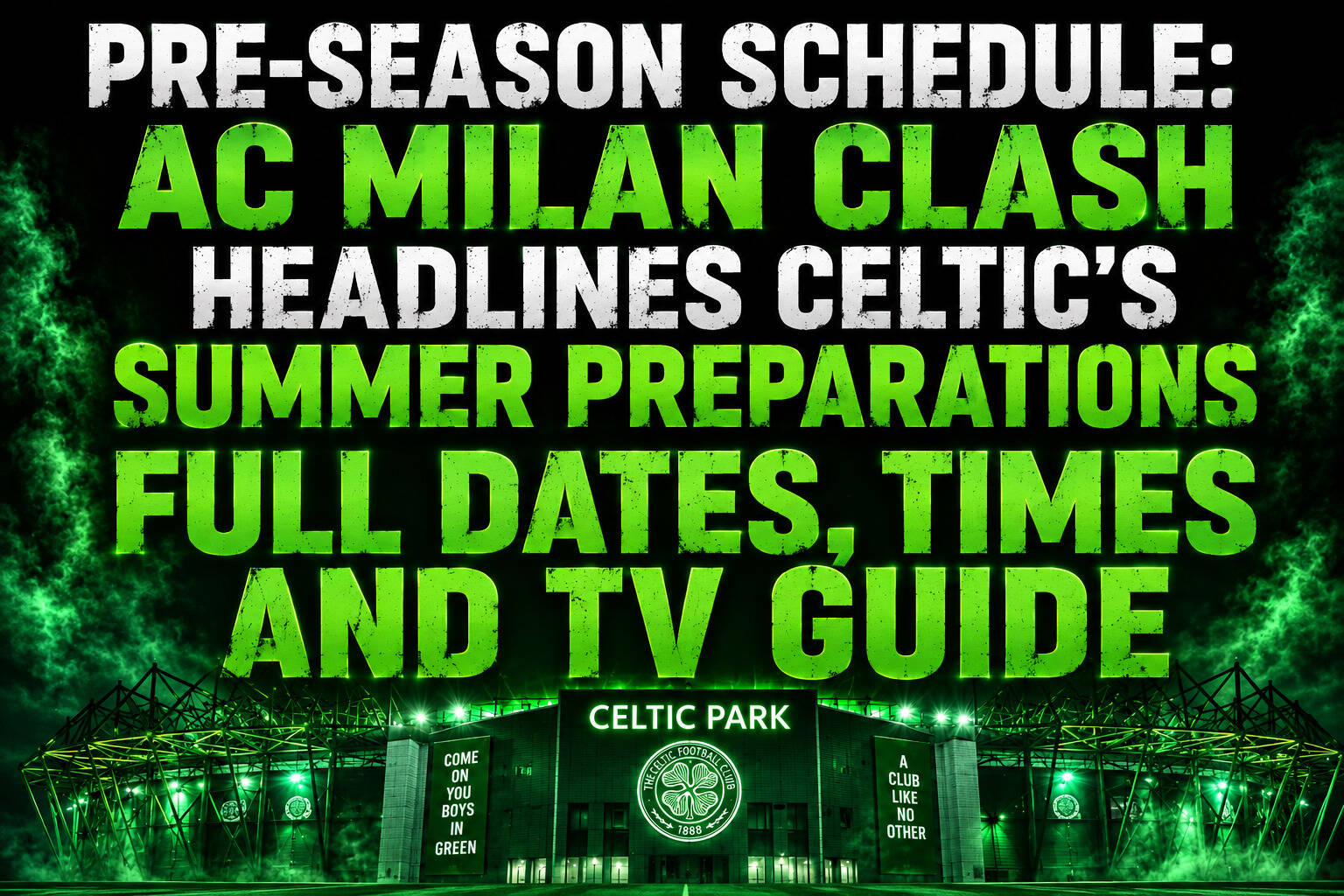 Pre-Season Schedule: AC Milan Clash Headlines Celtic’s Summer Preparations – Full Dates, Times and TV Guide