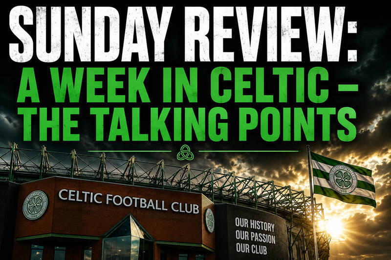 Sunday Review: A Week in Celtic – The Talking Points