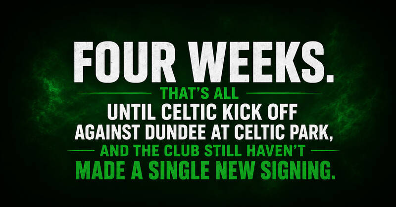 Four Weeks Until Dundee – Celtic Still Waiting for New Signings