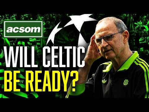 Will Celtic be ready for Champions League football in 36 days? // ACSOM // A Celtic State of Mind