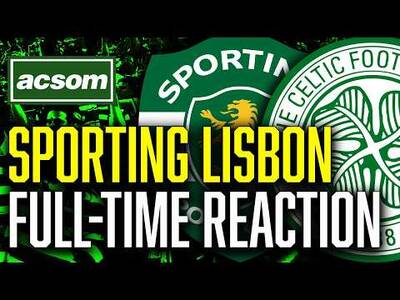 Sporting Lisbon v CELTIC // LIVE Full-Time Reaction // ACSOM // A Celtic State of Mind