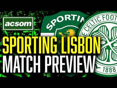 Sporting Lisbon v CELTIC // LIVE Matchday Preview // ACSOM // A Celtic State of Mind