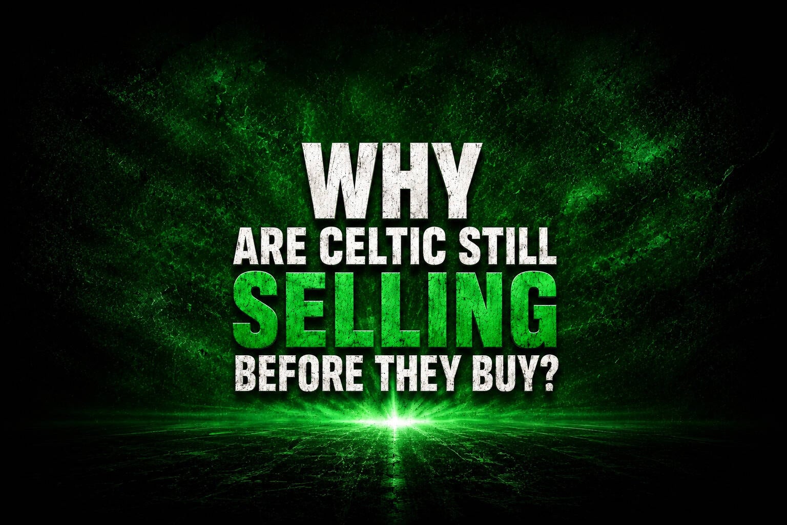 Sell Before We Buy Again? Celtic Deserve Better Than This