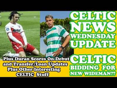 CELTIC WEDNESDAY News Update: Are CELTIC Bidding For Another New Wide Man??