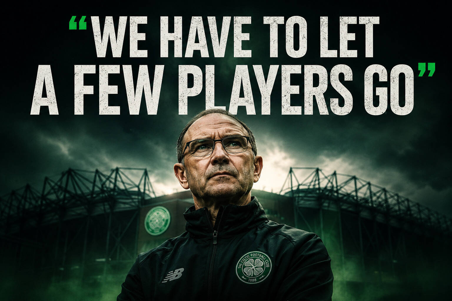 “We Have to Let a Few Players Go” – Martin O’Neill’s Quote Should Terrify Every Celtic Fan